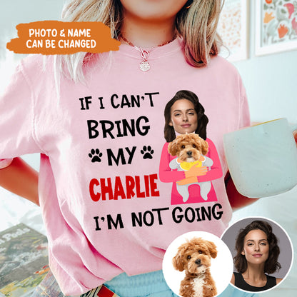 Petthouse | Customized Funny Dog If I Can't Bring My Dog I'm Not Going Shirt, Gift For Dog Dad Mom