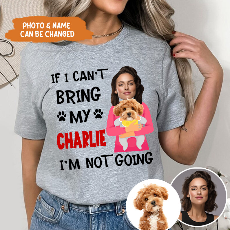 Petthouse | Customized Funny Dog If I Can't Bring My Dog I'm Not Going Shirt, Gift For Dog Dad Mom