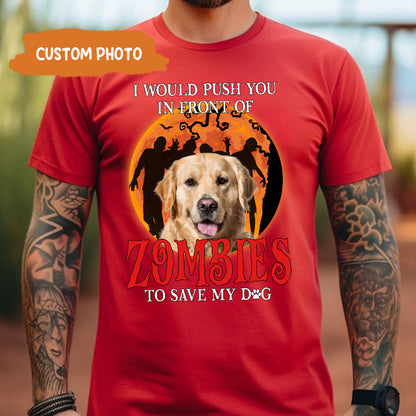 Petthouse | I Would Push You In Front Of Zombies Shirt, Personalized Shirt For Dog Lovers, Halloween Gift