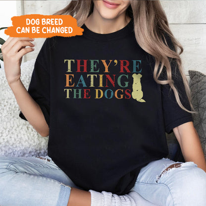 Petthouse | They're Eating The Dogs Shirt, They're Eating The Pets Shirt, Funny Dog Lovers Pets Quote