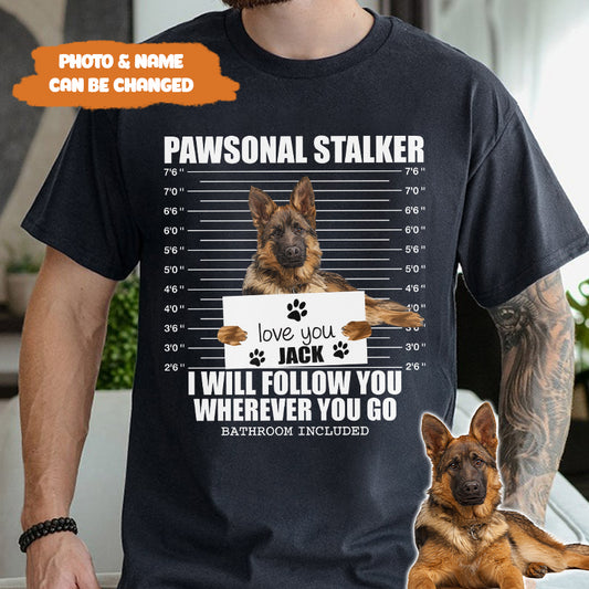 Petthouse | Custom Dog Pawsonal Stalker I Will Follow You Wherever You Go Shirt, Gift For Dog Lovers