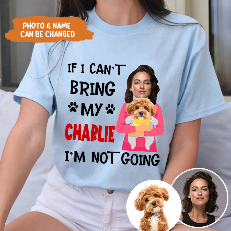 Petthouse | Customized Funny Dog If I Can't Bring My Dog I'm Not Going Shirt, Gift For Dog Dad Mom