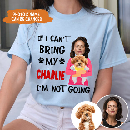 Petthouse | Customized Funny Dog If I Can't Bring My Dog I'm Not Going Shirt, Gift For Dog Dad Mom