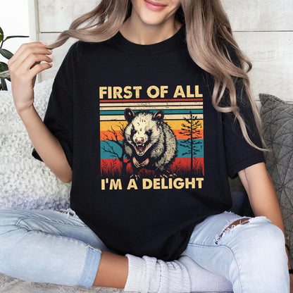 Petthouse | Opossum First Of All I'm A Delight Sarcastic Angry Opossum Lover Shirt, Cute Sarcastic