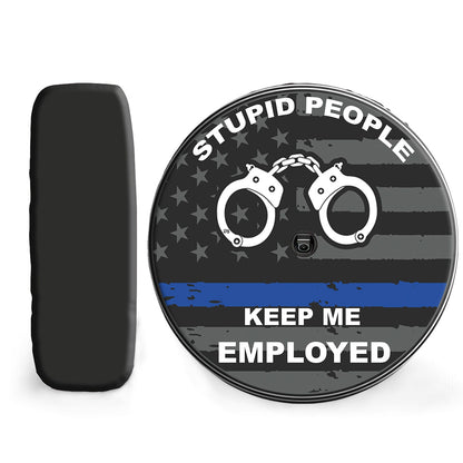 Petthouse | Funny Police Quote Stupid People Keep Me Employed Spare Tire Cover Gift Truck Cover For Police Officer