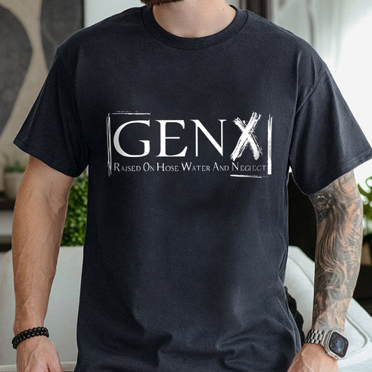 Petthouse | Gen X Raised On Hose Water And Neglect T-shirt, Sarcastic Shirt, Funny Quotes Shirt,