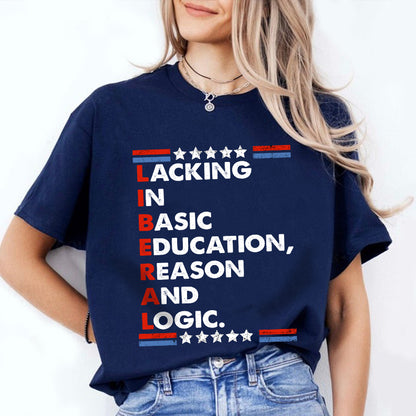 Petthouse | Liberal Lacking In Basic Education Reason And Logic Shirt, Funny Liberal Stands Shirt