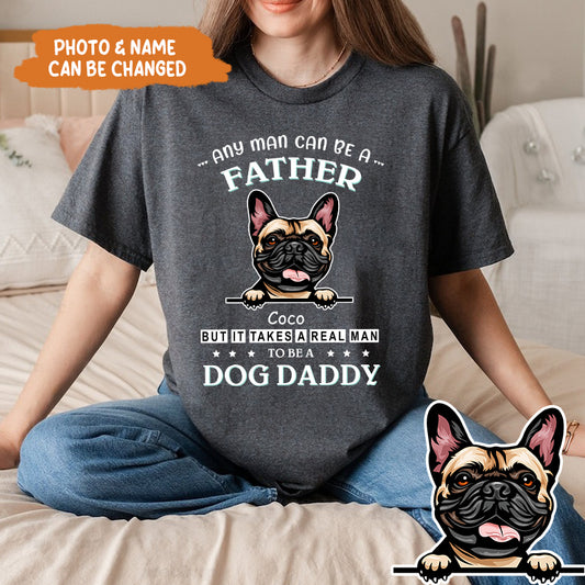 Petthouse | Customized Dog Daddy Shirt, Any Man Can Be A Father Shirt, Dog Dad Shirt, Fathers Day Gift