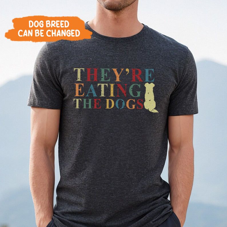 Petthouse | They're Eating The Dogs Shirt, They're Eating The Pets Shirt, Funny Dog Lovers Pets Quote