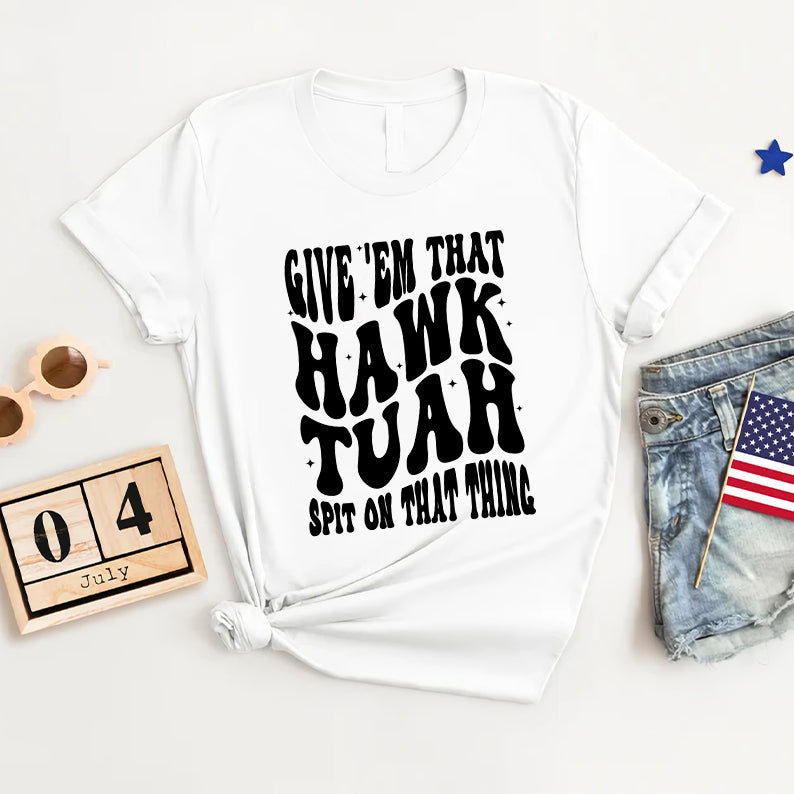 Petthouse | Hawk Tuah Girl 2024 Shirt, Give 'em That Hawk Tuah Spit On That Thing Trendy Shirt