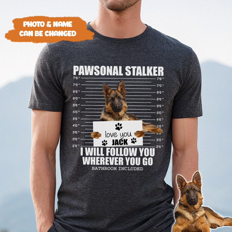 Petthouse | Custom Dog Pawsonal Stalker I Will Follow You Wherever You Go Shirt, Gift For Dog Lovers