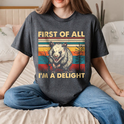 Petthouse | Opossum First Of All I'm A Delight Sarcastic Angry Opossum Lover Shirt, Cute Sarcastic