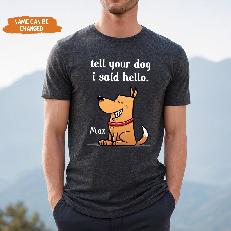 Petthouse | Personalized Funny Dog Cartoon, Tell Your Dog I Said Hello Shirt, Pet Lover Father's Day