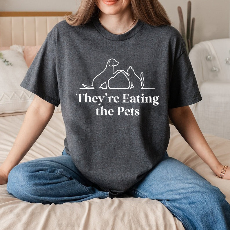 Petthouse | They're Eating The Pets Shirt, They're Eating The Dogs They're Eating The Cats Shirt, Funny Pets