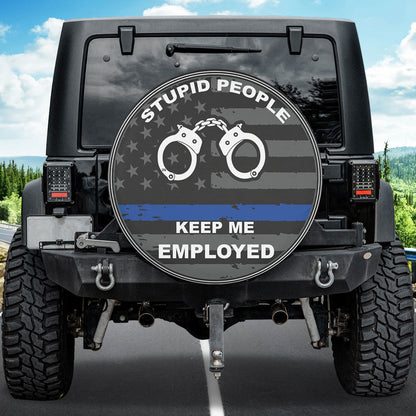 Petthouse | Funny Police Quote Stupid People Keep Me Employed Spare Tire Cover Gift Truck Cover For Police Officer