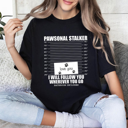 Petthouse | Custom Dog Pawsonal Stalker I Will Follow You Wherever You Go Shirt, Gift For Dog Lovers