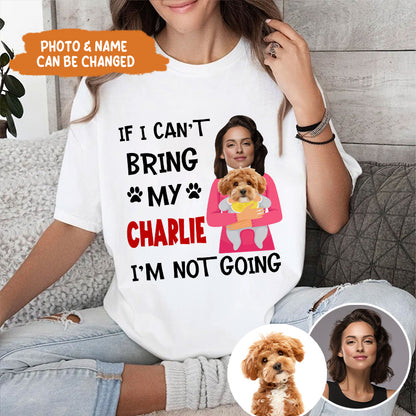 Petthouse | Customized Funny Dog If I Can't Bring My Dog I'm Not Going Shirt, Gift For Dog Dad Mom