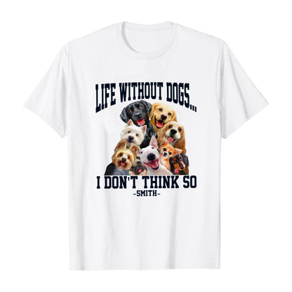 Petthouse | Life Without Dogs Unisex Shirt- I Don't Think So Shirt, Fathers Day Gift, Dog Lovers