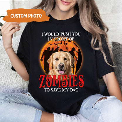 Petthouse | I Would Push You In Front Of Zombies Shirt, Personalized Shirt For Dog Lovers, Halloween Gift