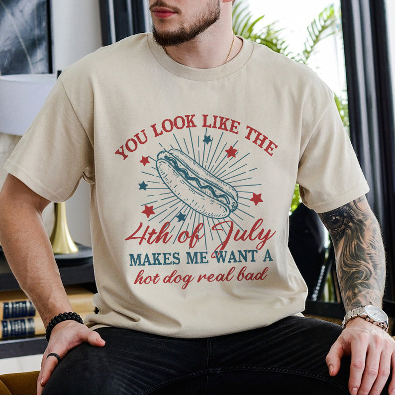 Petthouse | You Look Like The 4th Of July Makes Me Want A Hot Dog Real Bad Shirt, Independence Day Tee